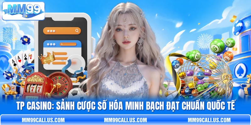 TP Casino: Sảnh cược số hóa minh bạch đạt chuẩn quốc tế