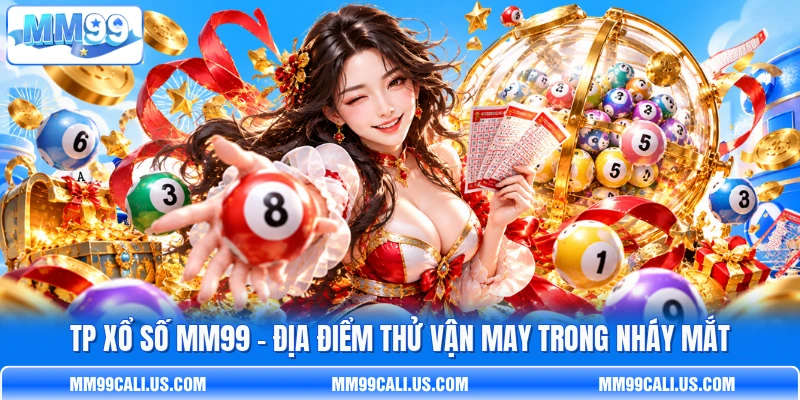 TP Xổ Số MM99 - Địa Điểm Thử Vận May Trong Nháy Mắt