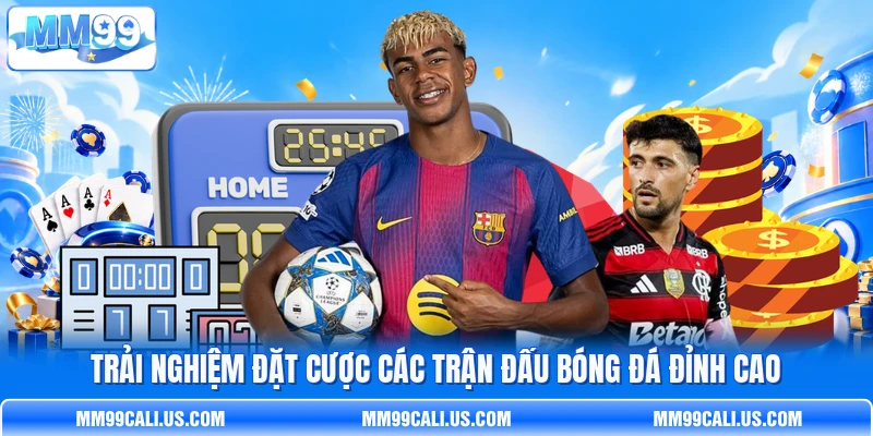 Trải nghiệm đặt cược các trận đấu bóng đá đỉnh cao Trải nghiệm đặt cược các trận đấu bóng đá đỉnh cao
