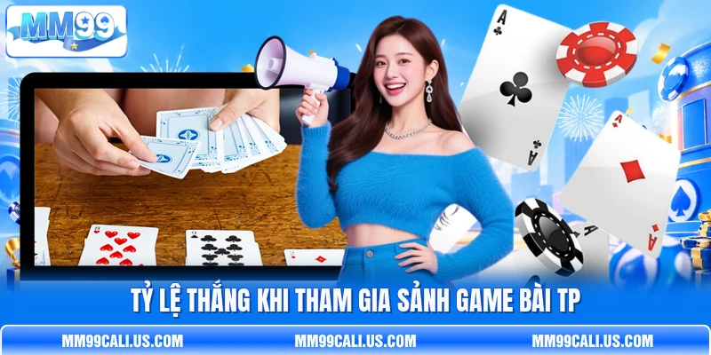 Tỷ lệ thắng khi tham gia sảnh game bài TP Tỷ lệ thắng khi tham gia sảnh game bài TP