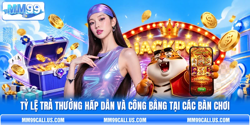 Tỷ lệ trả thưởng hấp dẫn và công bằng tại các bàn chơi